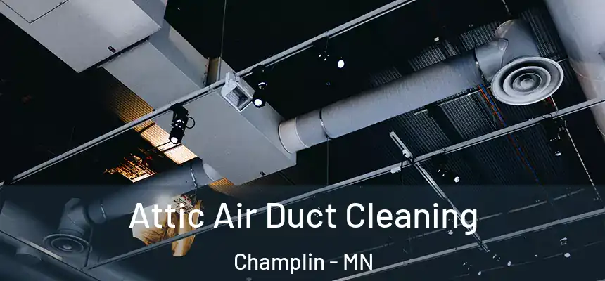  Attic Air Duct Cleaning Champlin - MN