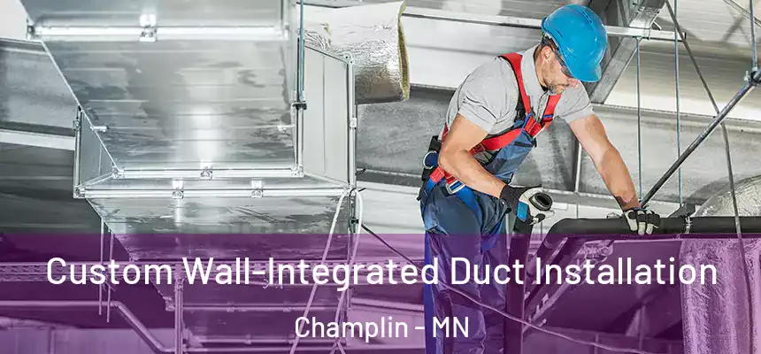  Custom Wall-Integrated Duct Installation Champlin - MN