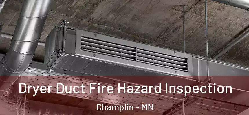 Dryer Duct Fire Hazard Inspection Champlin - MN