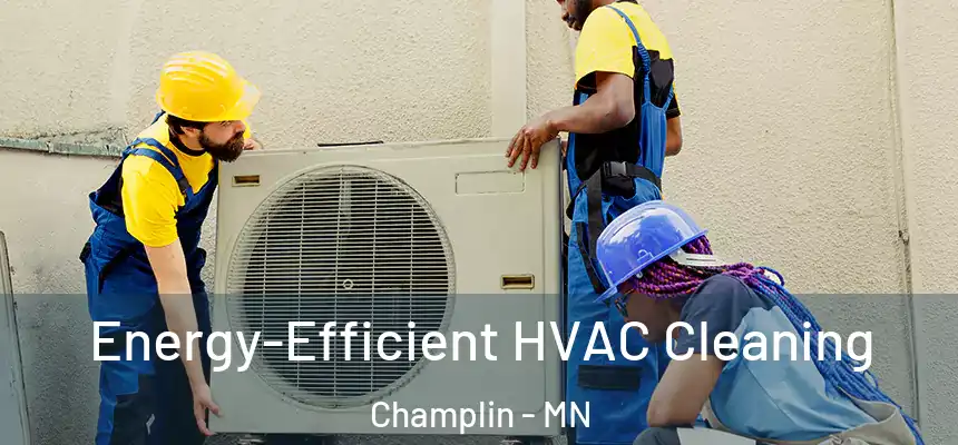  Energy-Efficient HVAC Cleaning Champlin - MN