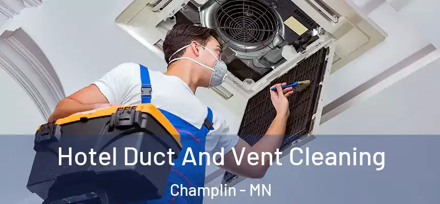 Hotel Duct And Vent Cleaning Champlin - MN