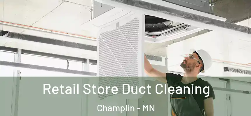  Retail Store Duct Cleaning Champlin - MN