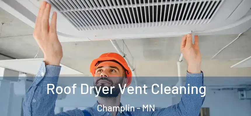 Roof Dryer Vent Cleaning Champlin - MN