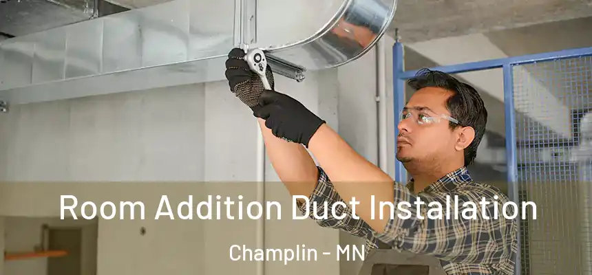  Room Addition Duct Installation Champlin - MN