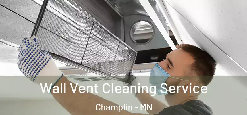Wall Vent Cleaning Service Champlin - MN